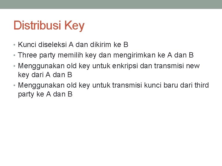 Distribusi Key • Kunci diseleksi A dan dikirim ke B • Three party memilih