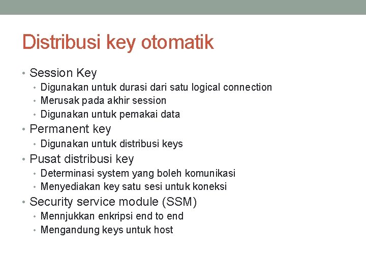 Distribusi key otomatik • Session Key • Digunakan untuk durasi dari satu logical connection