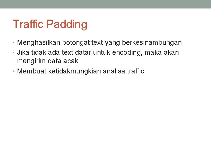 Traffic Padding • Menghasilkan potongat text yang berkesinambungan • Jika tidak ada text datar