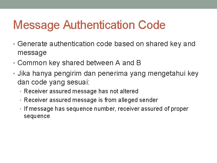 Message Authentication Code • Generate authentication code based on shared key and message •