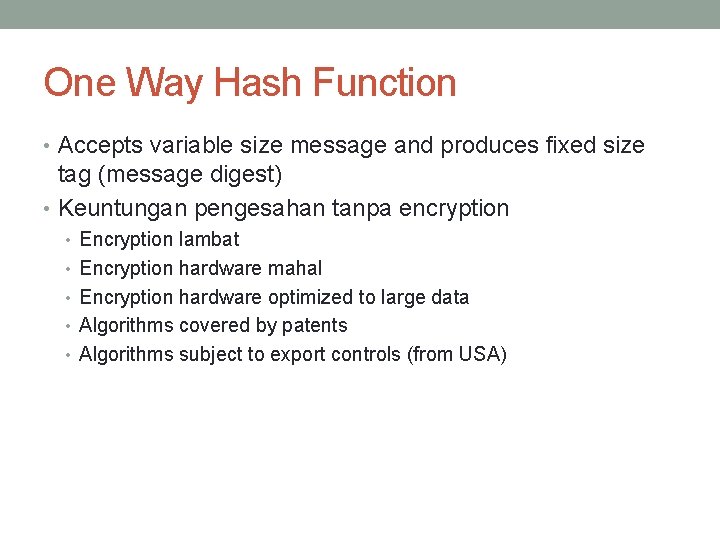 One Way Hash Function • Accepts variable size message and produces fixed size tag