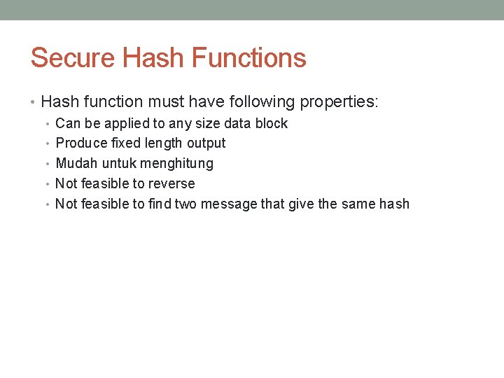 Secure Hash Functions • Hash function must have following properties: • Can be applied