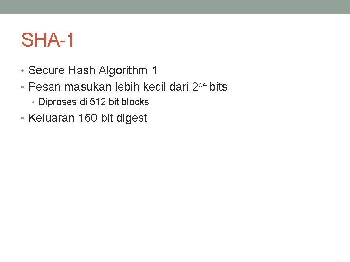 SHA-1 • Secure Hash Algorithm 1 • Pesan masukan lebih kecil dari 264 bits