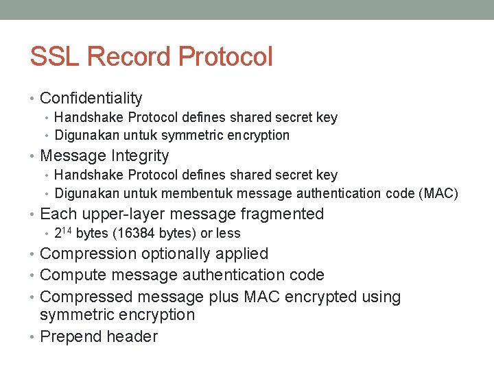 SSL Record Protocol • Confidentiality • Handshake Protocol defines shared secret key • Digunakan