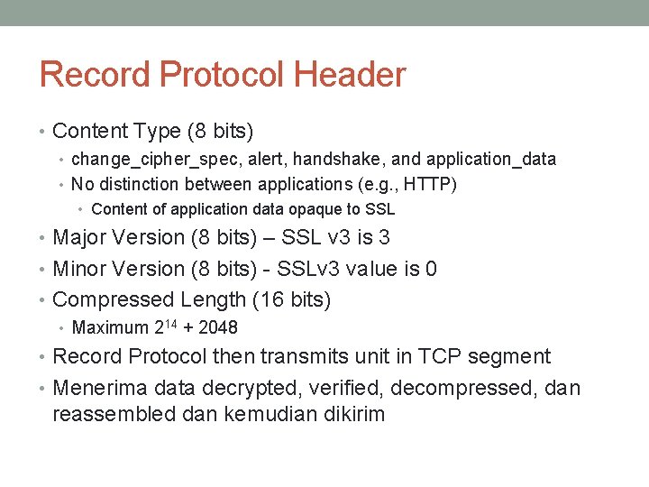 Record Protocol Header • Content Type (8 bits) • change_cipher_spec, alert, handshake, and application_data