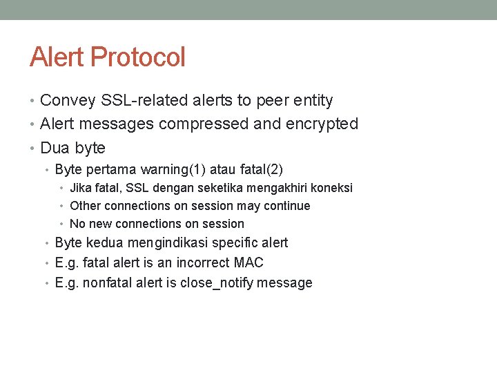 Alert Protocol • Convey SSL-related alerts to peer entity • Alert messages compressed and