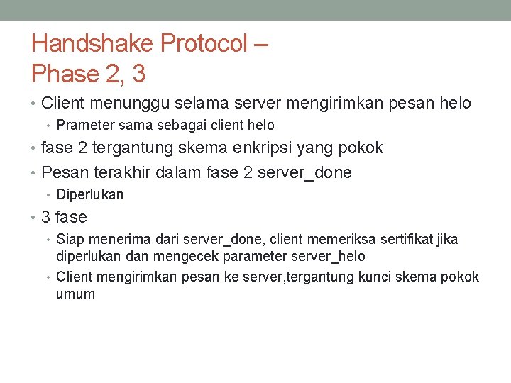 Handshake Protocol – Phase 2, 3 • Client menunggu selama server mengirimkan pesan helo