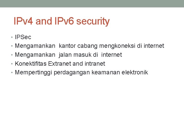 IPv 4 and IPv 6 security • IPSec • Mengamankan kantor cabang mengkoneksi di