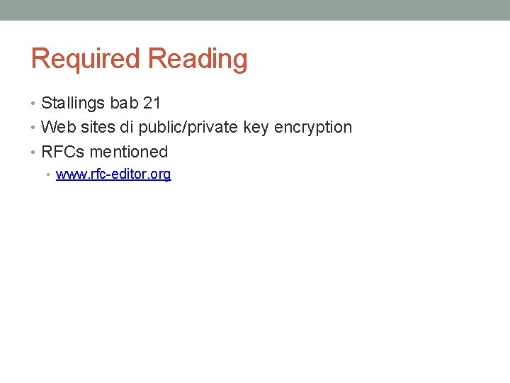 Required Reading • Stallings bab 21 • Web sites di public/private key encryption •