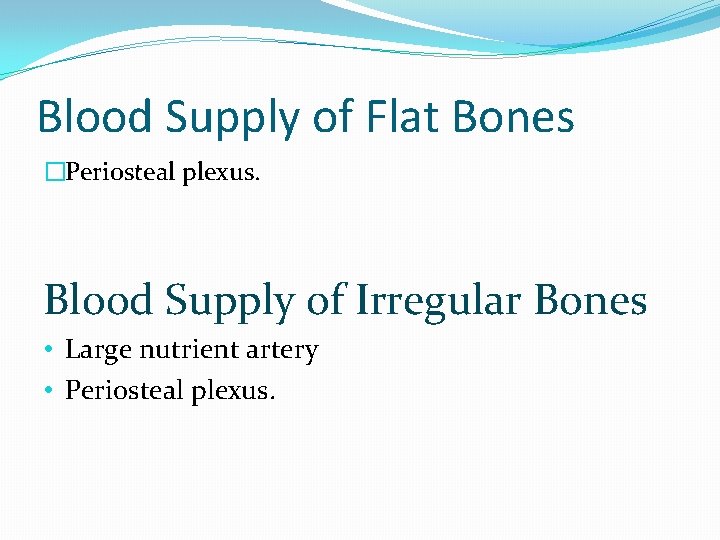 Blood Supply of Flat Bones �Periosteal plexus. Blood Supply of Irregular Bones • Large