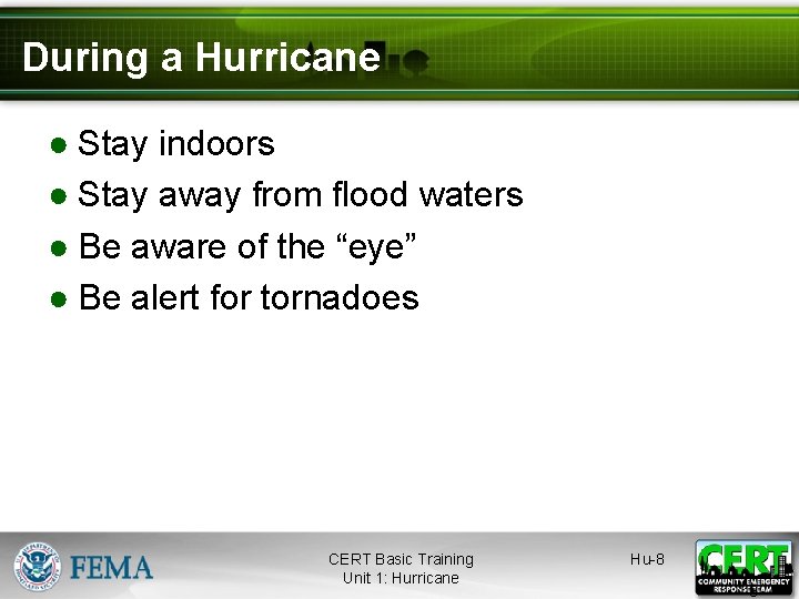 During a Hurricane ● Stay indoors ● Stay away from flood waters ● Be