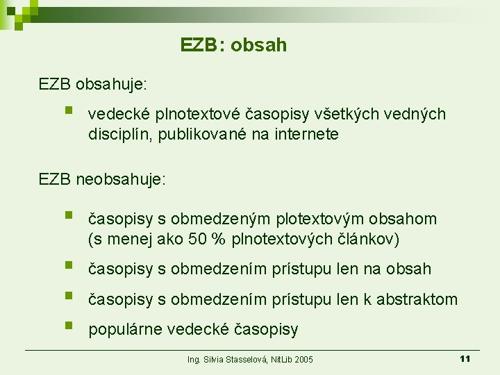 EZB: obsah EZB obsahuje: § vedecké plnotextové časopisy všetkých vedných disciplín, publikované na internete