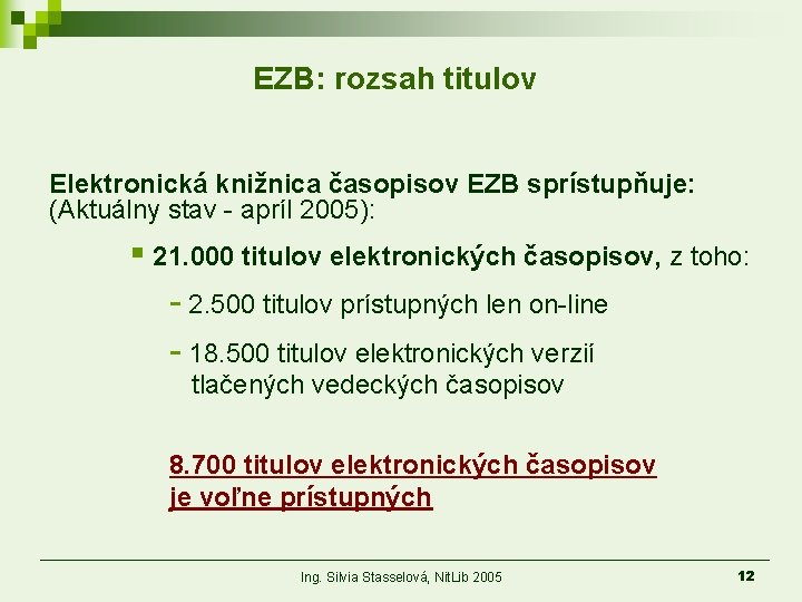 EZB: rozsah titulov Elektronická knižnica časopisov EZB sprístupňuje: (Aktuálny stav - apríl 2005): §