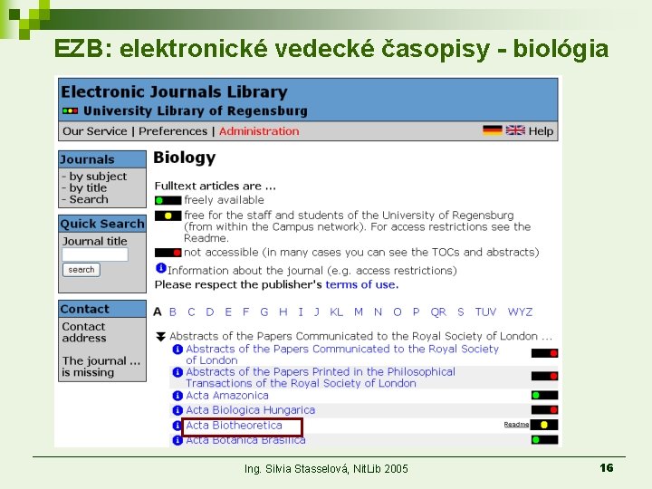 EZB: elektronické vedecké časopisy - biológia Ing. Silvia Stasselová, Nit. Lib 2005 16 