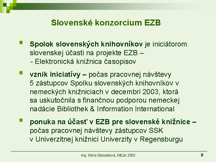 Slovenské konzorcium EZB § Spolok slovenských knihovníkov je iniciátorom slovenskej účasti na projekte EZB
