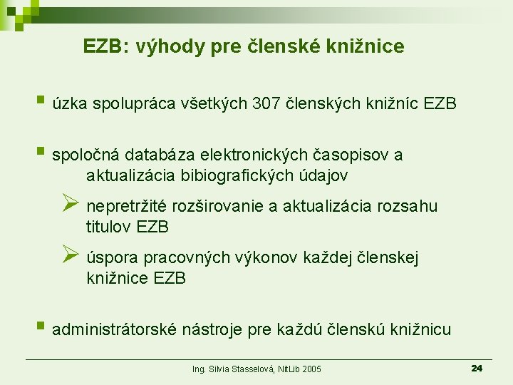 EZB: výhody pre členské knižnice § úzka spolupráca všetkých 307 členských knižníc EZB §