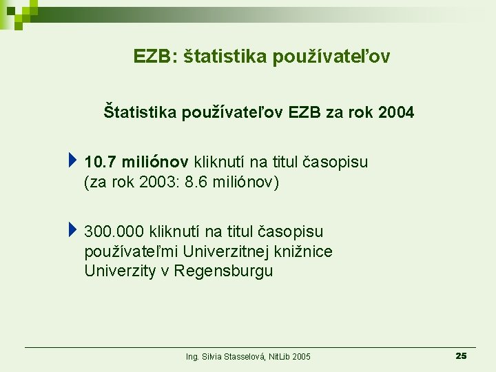 EZB: štatistika používateľov Štatistika používateľov EZB za rok 2004 410. 7 miliónov kliknutí na