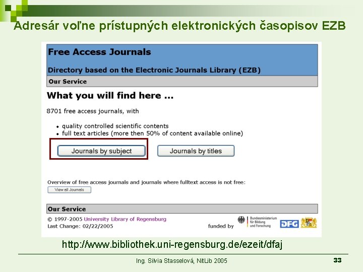 Adresár voľne prístupných elektronických časopisov EZB http: //www. bibliothek. uni-regensburg. de/ezeit/dfaj Ing. Silvia Stasselová,