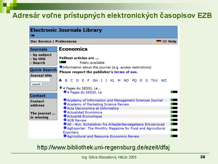 Adresár voľne prístupných elektronických časopisov EZB http: //www. bibliothek. uni-regensburg. de/ezeit/dfaj Ing. Silvia Stasselová,