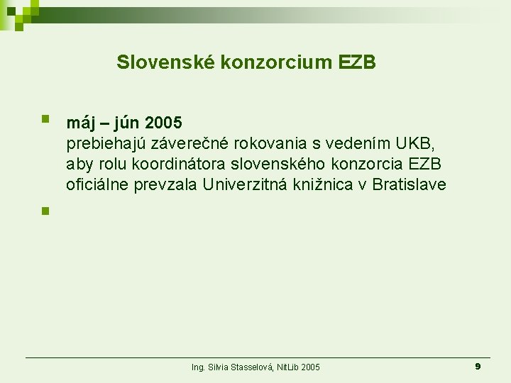 Slovenské konzorcium EZB § máj – jún 2005 prebiehajú záverečné rokovania s vedením UKB,