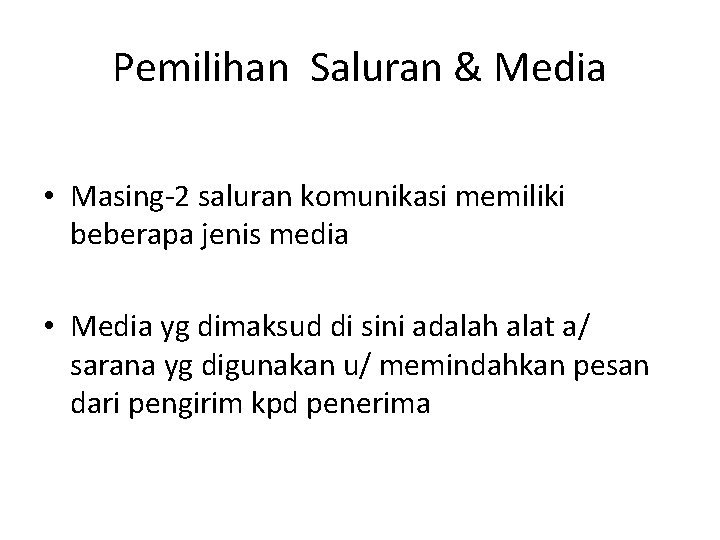 Pemilihan Saluran & Media • Masing-2 saluran komunikasi memiliki beberapa jenis media • Media