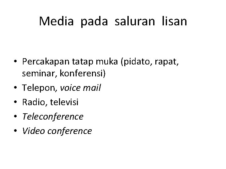 Media pada saluran lisan • Percakapan tatap muka (pidato, rapat, seminar, konferensi) • Telepon,
