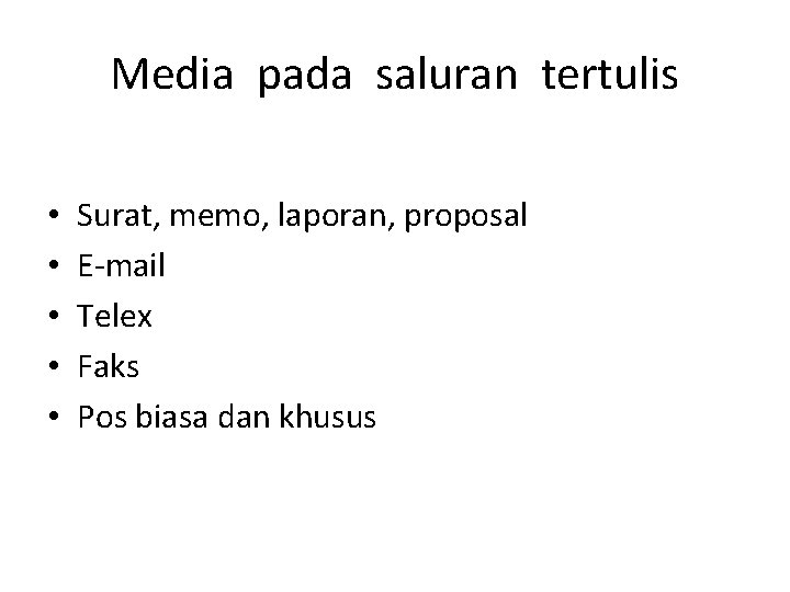 Media pada saluran tertulis • • • Surat, memo, laporan, proposal E-mail Telex Faks