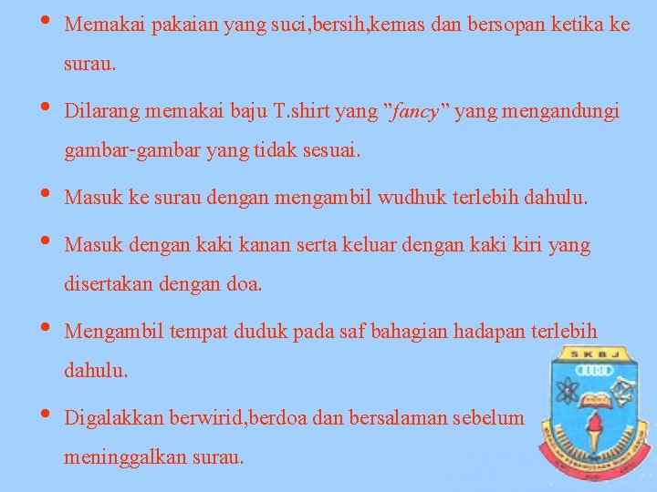  • Memakai pakaian yang suci, bersih, kemas dan bersopan ketika ke surau. •