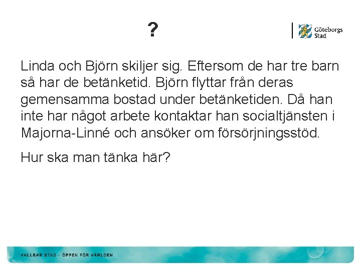 ? Linda och Björn skiljer sig. Eftersom de har tre barn så har de