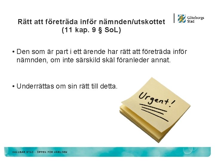 Rätt att företräda inför nämnden/utskottet (11 kap. 9 § So. L) • Den som