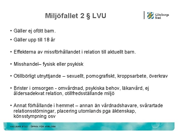 Miljöfallet 2 § LVU • Gäller ej ofött barn. • Gäller upp till 18