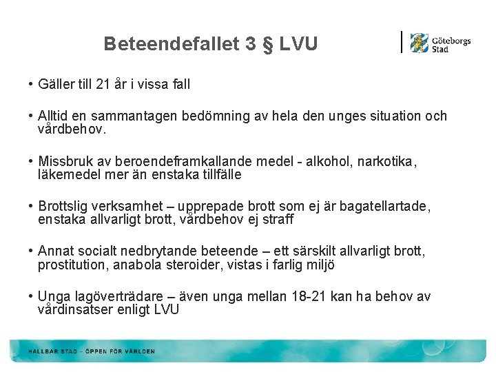 Beteendefallet 3 § LVU • Gäller till 21 år i vissa fall • Alltid