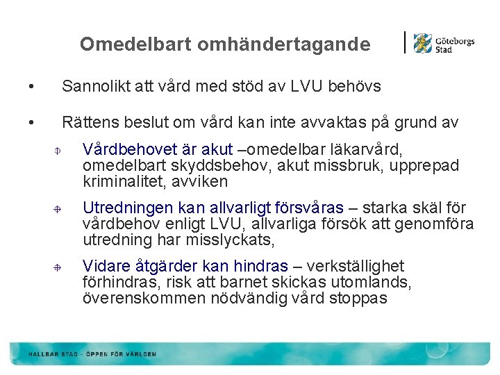 Omedelbart omhändertagande • Sannolikt att vård med stöd av LVU behövs • Rättens beslut