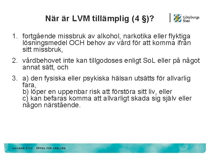 När är LVM tillämplig (4 §)? 1. fortgående missbruk av alkohol, narkotika eller flyktiga