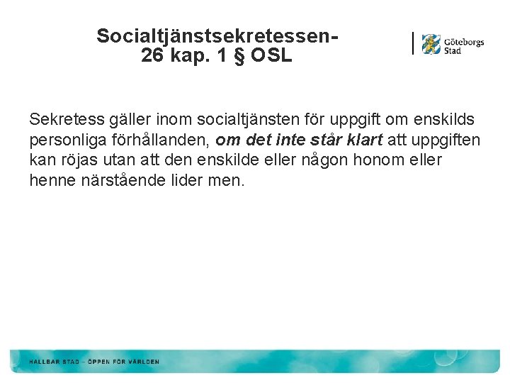 Socialtjänstsekretessen 26 kap. 1 § OSL Sekretess gäller inom socialtjänsten för uppgift om enskilds