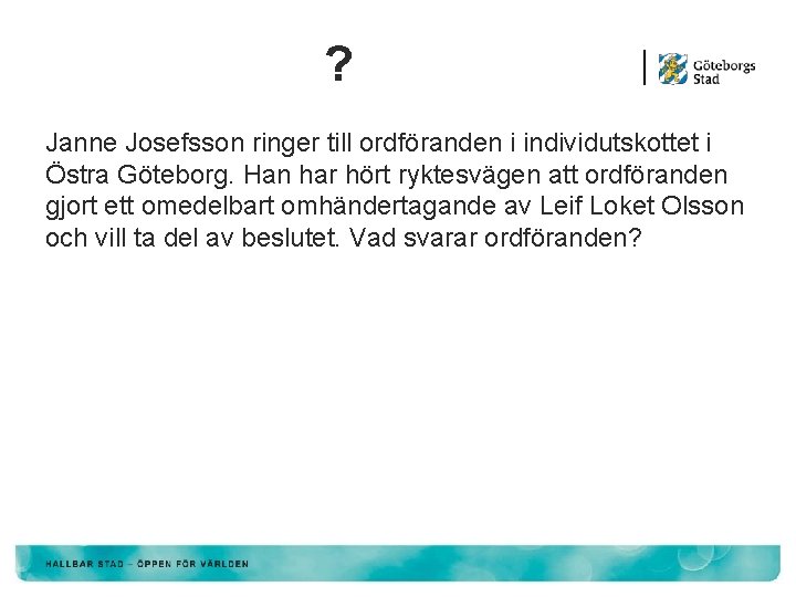 ? Janne Josefsson ringer till ordföranden i individutskottet i Östra Göteborg. Han har hört