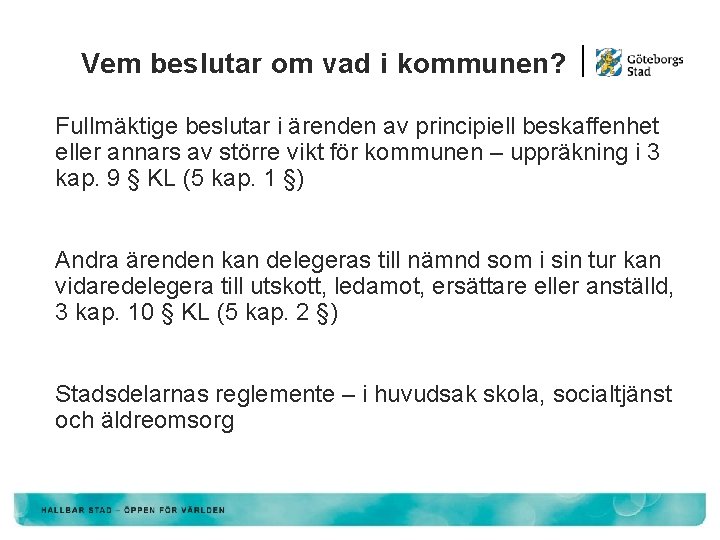 Vem beslutar om vad i kommunen? Fullmäktige beslutar i ärenden av principiell beskaffenhet eller