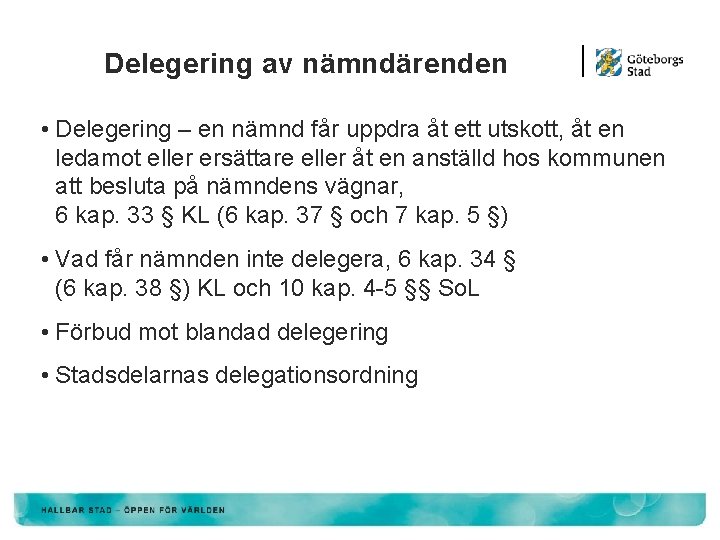 Delegering av nämndärenden • Delegering – en nämnd får uppdra åt ett utskott, åt