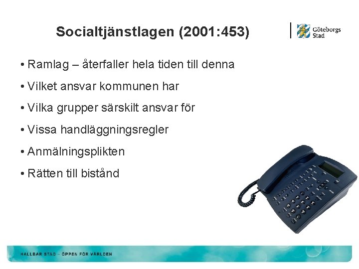 Socialtjänstlagen (2001: 453) • Ramlag – återfaller hela tiden till denna • Vilket ansvar