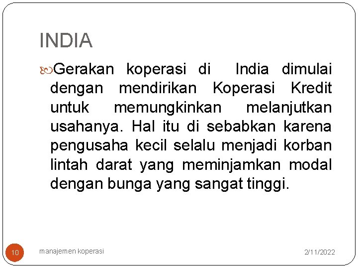 INDIA Gerakan koperasi di India dimulai dengan mendirikan Koperasi Kredit untuk memungkinkan melanjutkan usahanya.