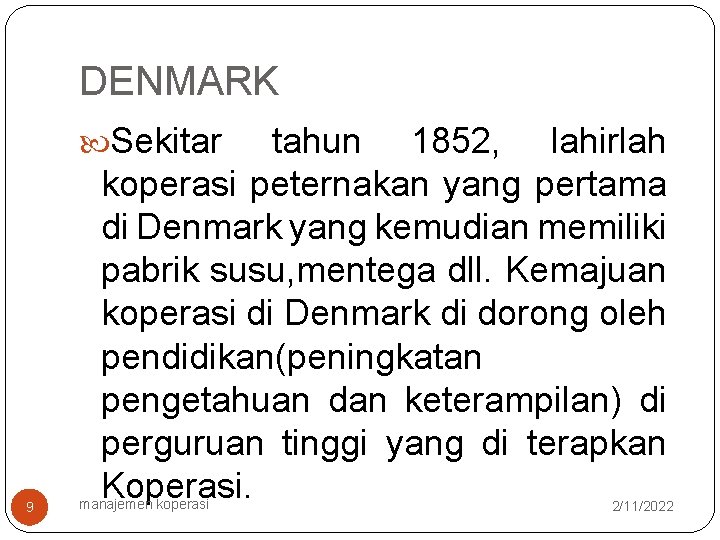 DENMARK Sekitar 9 tahun 1852, lahirlah koperasi peternakan yang pertama di Denmark yang kemudian