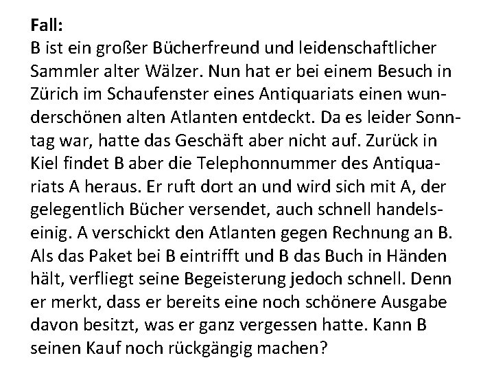 Fall: B ist ein großer Bücherfreund leidenschaftlicher Sammler alter Wälzer. Nun hat er bei