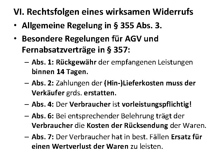 VI. Rechtsfolgen eines wirksamen Widerrufs • Allgemeine Regelung in § 355 Abs. 3. •