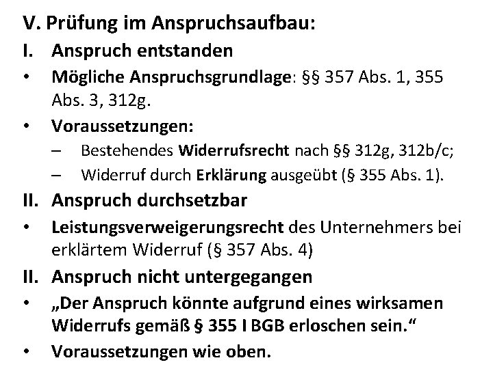 V. Prüfung im Anspruchsaufbau: I. Anspruch entstanden • • Mögliche Anspruchsgrundlage: §§ 357 Abs.