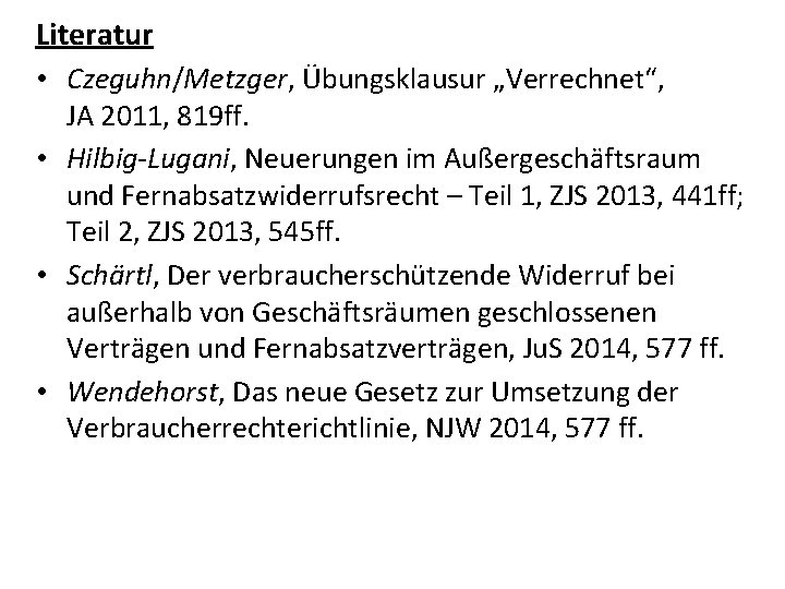 Literatur • Czeguhn/Metzger, Übungsklausur „Verrechnet“, JA 2011, 819 ff. • Hilbig-Lugani, Neuerungen im Außergeschäftsraum