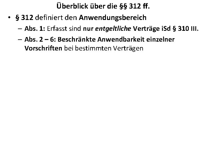 Überblick über die §§ 312 ff. • § 312 definiert den Anwendungsbereich – Abs.