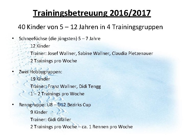 Trainingsbetreuung 2016/2017 40 Kinder von 5 – 12 Jahren in 4 Trainingsgruppen • Schneefüchse