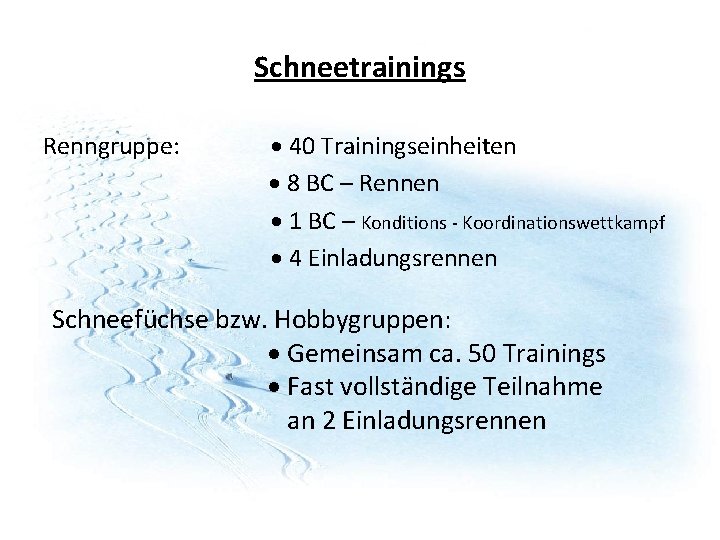 Schneetrainings Renngruppe: 40 Trainingseinheiten 8 BC – Rennen 1 BC – Konditions - Koordinationswettkampf