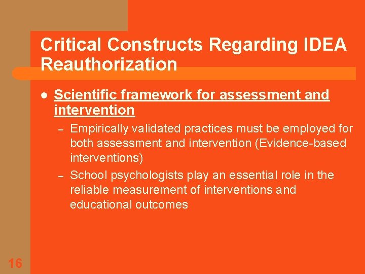 Critical Constructs Regarding IDEA Reauthorization l Scientific framework for assessment and intervention – –