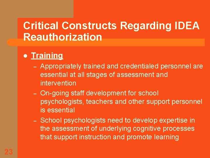 Critical Constructs Regarding IDEA Reauthorization l Training – – – 23 Appropriately trained and